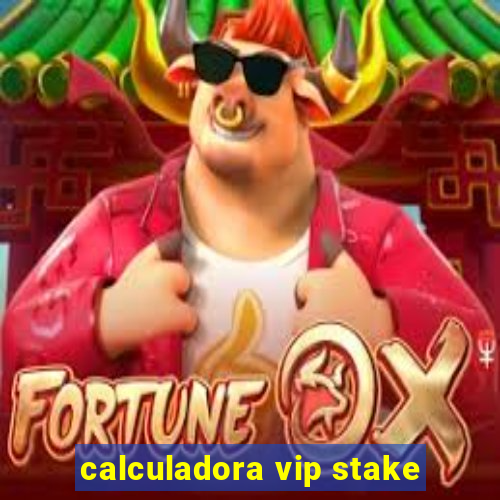 calculadora vip stake